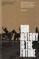 Our History is the Future