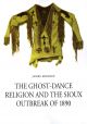 The Ghost-Dance Religion and the Sioux Outbreak of 1890
